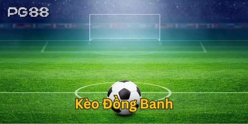 Kèo Đồng Banh – Cách Soi Kèo Đỉnh Cao Từ Chuyên Gia